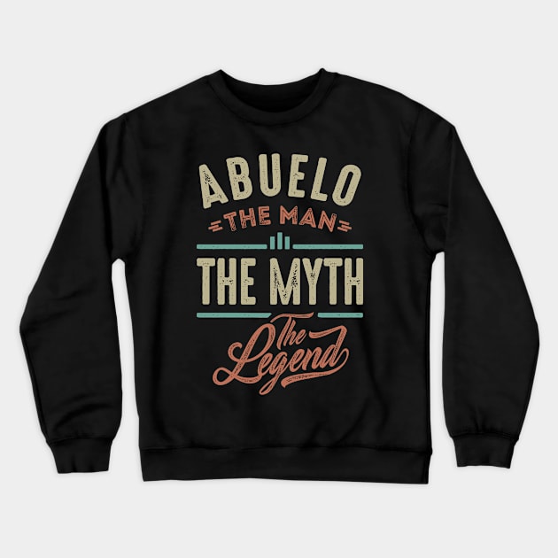 Abuelo The Man The Legend Crewneck Sweatshirt by cidolopez